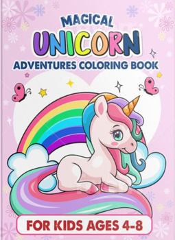 Paperback MAGICAL UNICORN ADVENTURES COLORING BOOK: FOR AGES 4-8 Book