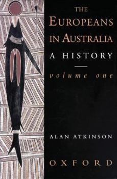 The Europeans in Australia: A History Volume One: The Beginning (Europeans in Australia: A History) - Book #1 of the Europeans in Australia