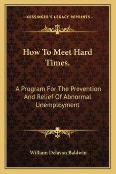 How to Meet Hard Times: A Program for the Prevention and Relief of Abnormal Unemployment