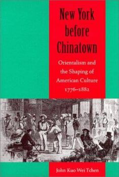 Hardcover New York Before Chinatown: Orientalism and the Shaping of American Culture, 1776-1882 Book