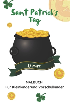 Paperback Saint Patrick's Tag 17 März Malbuch Für Kleinkinderund Vorschulkinder: Aktivitätsbuch Zur Feier Von St. Patrick's Für Jungen Und Mädchen [German] Book