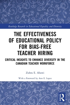 The Effectiveness of Educational Policy for Bias-Free Teacher Hiring: Critical Insights to Enhance Diversity in the Canadian Teacher Workforce