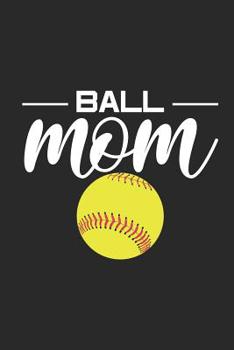 Paperback Ball Mom: Softball Coaching Notebook, Mother's Day Journal, Coach Training Writing Book, Field Strategy Diagrams Book
