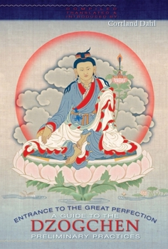 Entrance To The Great Perfection: A Guide To The Dzogchen Preliminary Practices (Heart Essence)