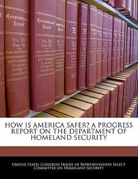 Paperback How Is America Safer? a Progress Report on the Department of Homeland Security Book
