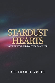 Stardust Hearts: An Otherworld Fantasy Romance. 3 books in 1: The Far Side, The Long Shot, The Last Stand