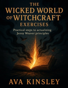 Paperback The Wicked World of Witchcraft Exercises: Practical Steps to Actualizing Jenny Weaver Book