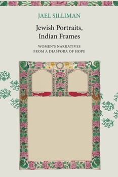 Paperback Jewish Portraits, Indian Frames: Women's Narratives from a Diaspora of Hope Book