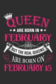 Queen Are Born In February But The Real Queens Are Born On February 15: Composition Notebook/Journal 6 x 9 With Notes and To Do List Pages, Perfect For Diary, Doodling, Happy Birthday Gift