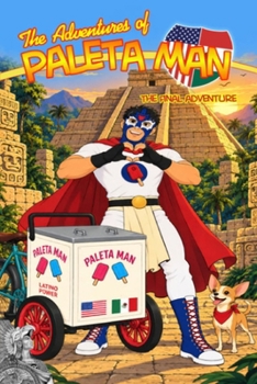 The Adventures of Paleta Man: The Final Adventure