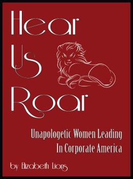 Paperback Hear Us Roar: Unapologetic Women Leading In Corporate America Book