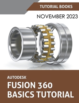 Paperback Autodesk Fusion 360 Basics Tutorial: A Step-by-Step Tutorial for Autodesk Fusion 360 Beginners Book