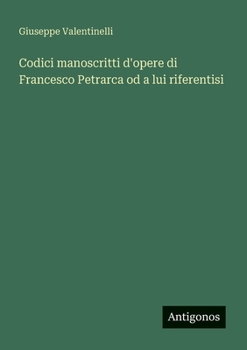 Codici manoscritti d'opere di Francesco Petrarca od a lui riferentisi