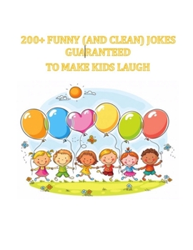 200+ FUNNY (AND CLEAN) JOKES GUARANTEED  TO MAKE KIDS LAUGH: Big book of silly jokes for kids (369)