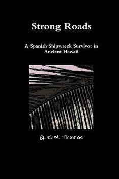Paperback Strong Roads a Spanish Shipwreck Survivor in Ancient Hawaii Book