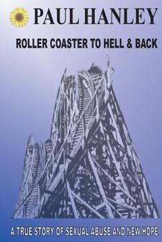 Paperback Roller Coaster to Hell and Back: A True Story of Sexual Abuse and New Hope Book