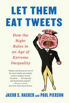 Paperback Let Them Eat Tweets: How the Right Rules in an Age of Extreme Inequality Book