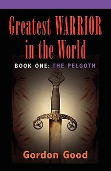 Paperback Greatest Warrior in the World - Book 1: The Pelgoth Book