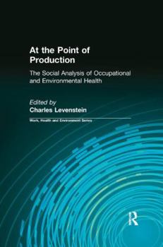 Paperback At the Point of Production: The Social Analysis of Occupational and Environmental Health Book