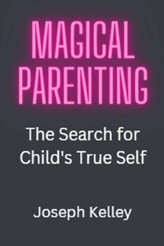 Paperback Magical Parenting: The Search For Child's True Self Book