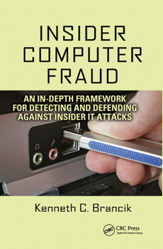Paperback Insider Computer Fraud: An In-Depth Framework for Detecting and Defending Against Insider It Attacks Book