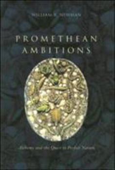 Paperback Promethean Ambitions: Alchemy and the Quest to Perfect Nature Book