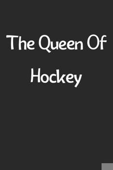 Paperback The Queen Of Hockey: Lined Journal, 120 Pages, 6 x 9, Funny Hockey Gift Idea, Black Matte Finish (The Queen Of Hockey Journal) Book