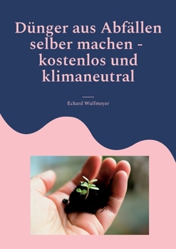 Paperback Dünger aus Abfällen selber machen: Kostenlos und Klimaneutral [German] Book