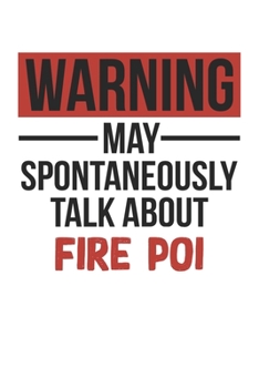 Paperback Warning May Spontaneously Talk About FIRE POI Notebook FIRE POI Lovers OBSESSION Notebook A beautiful: Lined Notebook / Journal Gift,, 120 Pages, 6 x Book