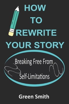 Paperback How to Rewrite Your Story: Breaking Free From Self-Limitations Book