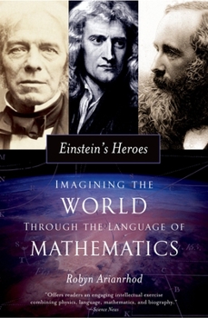 Paperback Einstein's Heroes: Imagining the World Through the Language of Mathematics Book