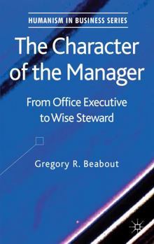 Hardcover The Character of the Manager: From Office Executive to Wise Steward Book