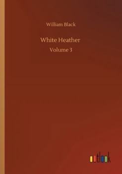 White Heather: A Novel; Volume III