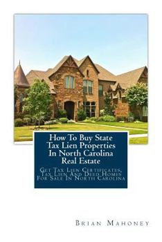 Paperback How To Buy State Tax Lien Properties In North Carolina Real Estate: Get Tax Lien Certificates, Tax Lien And Deed Homes For Sale In North Carolina Book