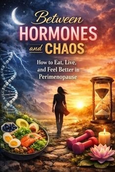 Paperback Between Hormones and Chaos: How to Eat, Live, and Feel Better in Perimenopause Book