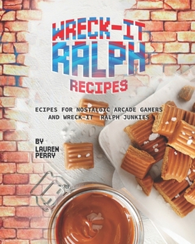 Paperback Wreck-It Ralph Recipes: Recipes for Nostalgic Arcade Gamers and Wreck-It Ralph Junkies Book
