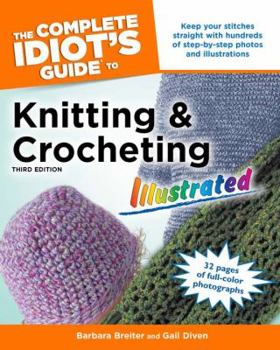 Paperback The Complete Idiot's Guide to Knitting and Crocheting: Illustrated Book