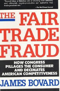 Paperback The Fair Trade Fraud: How Congress Pillages the Consumer and Decimates American Competitiveness Book