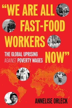 Paperback We Are All Fast-Food Workers Now: The Global Uprising Against Poverty Wages Book