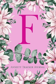 Paperback F Anxiety Tracker Journal: Monogram F - Track triggers of anxiety episodes - Monitor 50 events with 2 pages each - Convenient 6" x 9" carry size Book