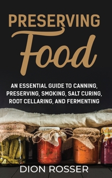 Hardcover Preserving Food: An Essential Guide to Canning, Preserving, Smoking, Salt Curing, Root Cellaring, and Fermenting Book