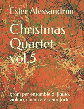 Christmas Quartet vol.5: brani per ensamble di flauto, violino, chitarra e pianoforte (Italian Edition)