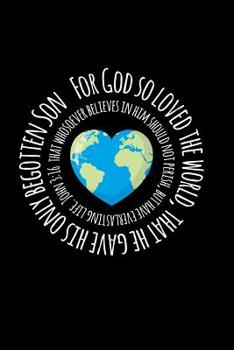 For God So Loved The World That He Gave His Only Begotten Son: 6x9 Portable Christian Notebook with Christian Quote: Inspirational Gifts for Religious Men & Women (Christian Notebooks)