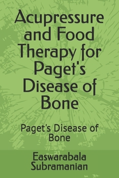 Acupressure and Food Therapy for Paget's Disease of Bone: Paget's Disease of Bone (Medical Books for Common People - Part 2)
