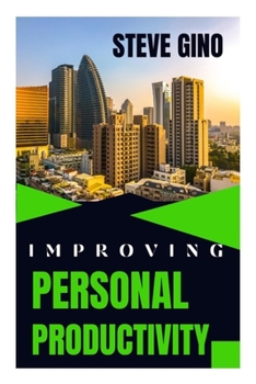 Paperback Improving Personal Productivity: Personal Productivity Tips And Tools For Daily Success Book