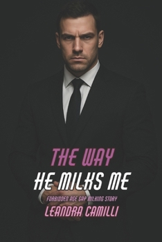 The Way He Milks Me: Forbidden Age Gap Milking Story (ABF Manor)