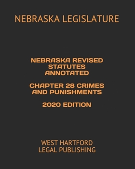 Paperback Nebraska Revised Statutes Annotated Chapter 28 Crimes and Punishments 2020 Edition: West Hartford Legal Publishing Book