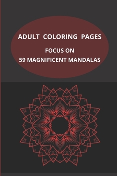 Paperback Adult Coloring Pages: Focus On Fifty-Nine Magnificent Mandalas Book