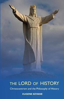 Paperback The Lord of History: Christocentrism and the Philosophy of History Book