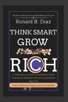 Think Smart Grow Rich: A TIMELESS LESSON TO ENHANCE YOUR FINANCIAL MINDSET AND BUILD INSTANT WEALTH